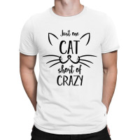 Just One Cat Short Of Crazy T-shirt | Artistshot