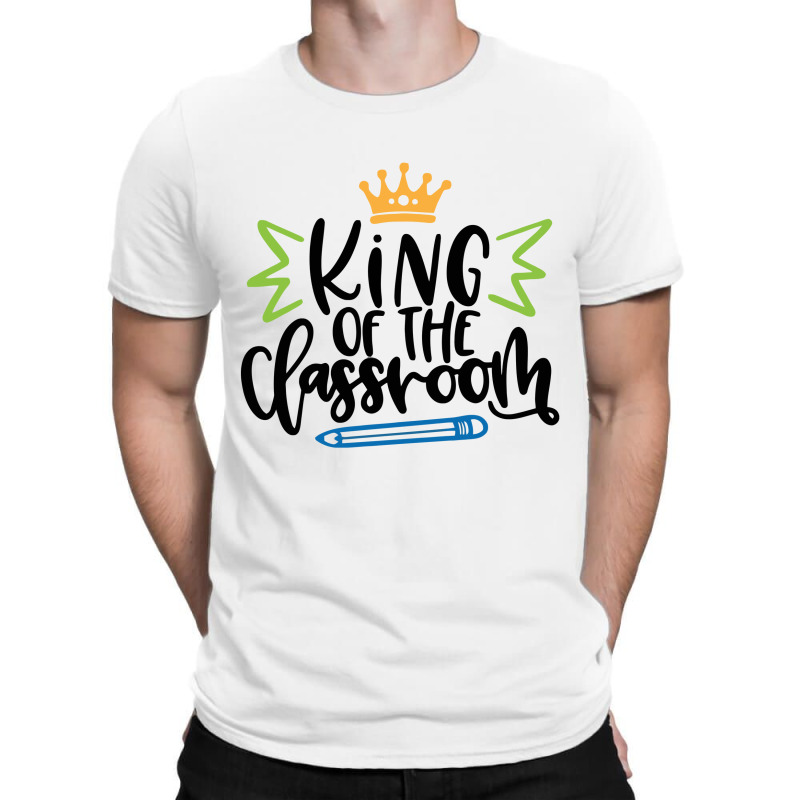King Of The Classroom T-shirt | Artistshot