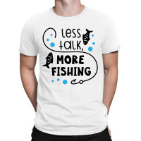 Less Talk More Fishing T-shirt | Artistshot