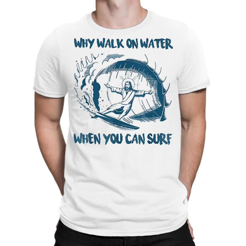 Christian Jesus Why Walk On Water When You Can Surf Prayer T-shirt | Artistshot