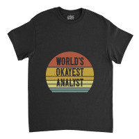 World's Okayest Analyst Classic T-shirt | Artistshot