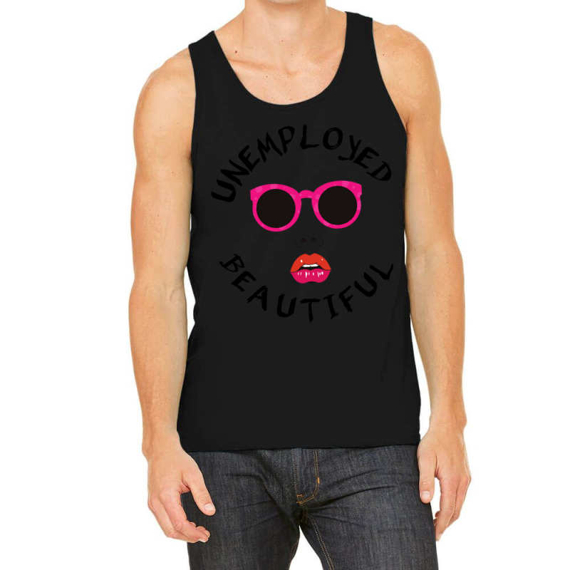 Unemployed And Beautiful     (1) Tank Top | Artistshot