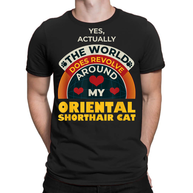 The World Revolves Around My Oriental Shorthair Cat Funny T-shirt | Artistshot