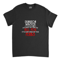 Dungeon Master It's Not My Job To Kill You It's Just One Of The Perks Classic T-shirt | Artistshot