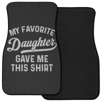 My Favorite Daughter Gave Me This Father's Day Front Car Mat | Artistshot