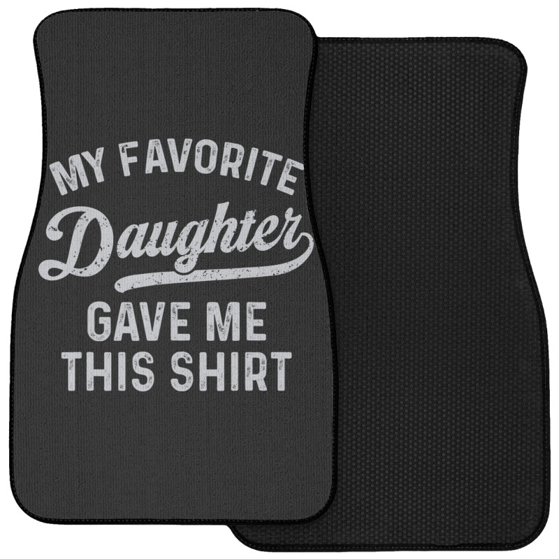 My Favorite Daughter Gave Me This Father's Day Front Car Mat | Artistshot