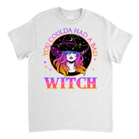 You Could Had A Bad Witch Halloween Costume Funny Witches T Shirt Classic T-shirt | Artistshot