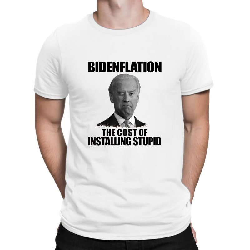 Bidenflation The Cost Of Installing Stupid Funny Anti Biden T-shirt | Artistshot