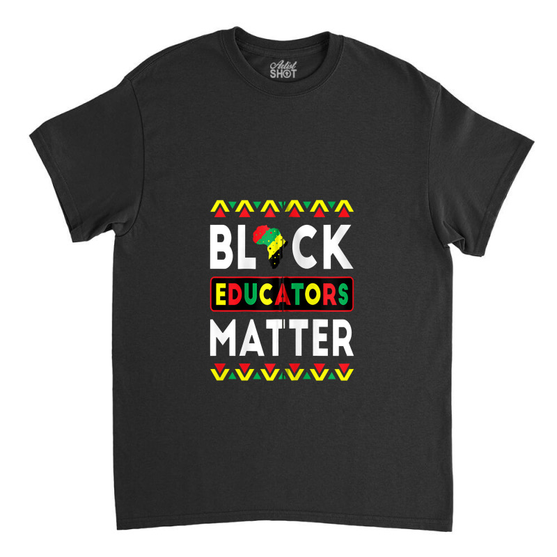 Black Educators Matter Bhm Teacher Black History Month Zip Classic T-shirt | Artistshot