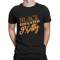 Black History Month Black Educated & Pretty African American T-shirt | Artistshot