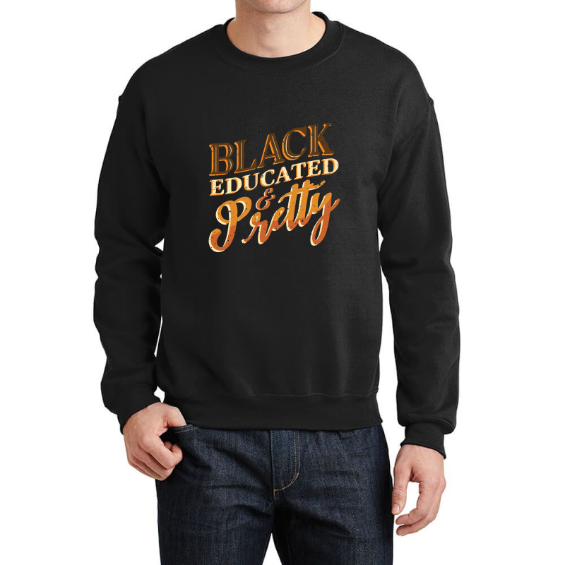 Black History Month Black Educated & Pretty African American Crewneck Sweatshirt | Artistshot