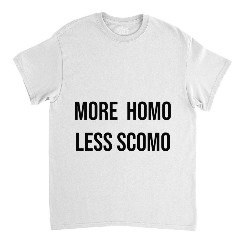 More Homo Less Scomo Classic T-shirt by cm-arts | Artistshot