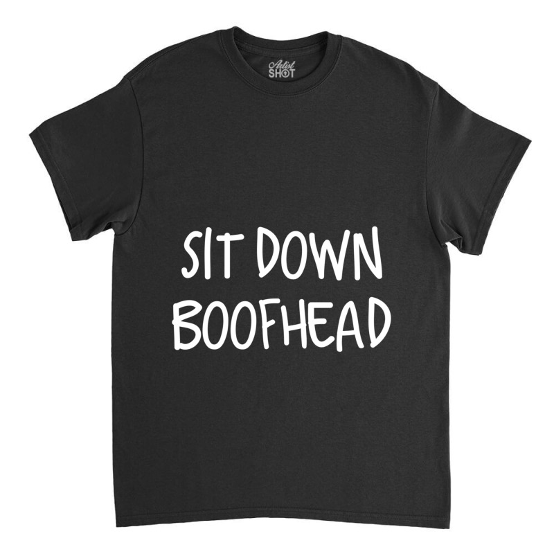 Albanese You Sit Down Boofhead Dutton Classic T-shirt | Artistshot