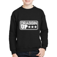 Draggin Up Pipeline Funny Pipeliner Welder Worker Gift Pullover Hoodie Youth Sweatshirt | Artistshot