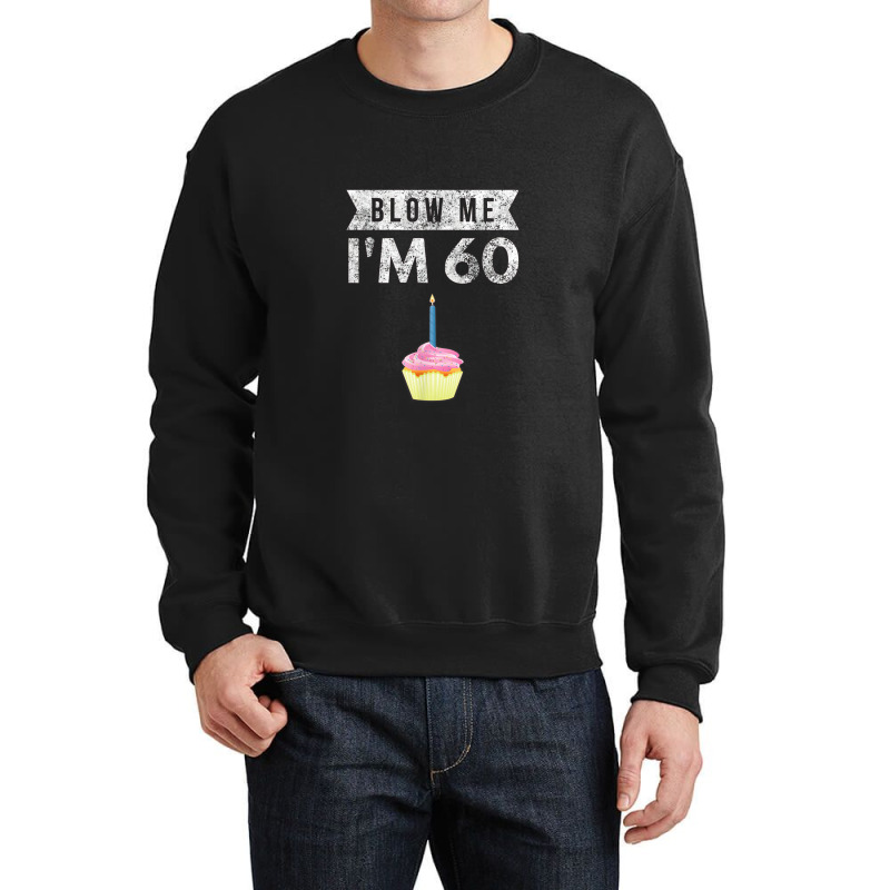 Blow Me I'm 60 Sixty 60th Birthday Gag Gift Saying Crewneck Sweatshirt | Artistshot