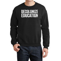 Decolonize Education History Teacher Educator Gift Crewneck Sweatshirt | Artistshot