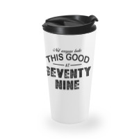 Not Everyone Looks This Good At Seventy Nine Travel Mug | Artistshot