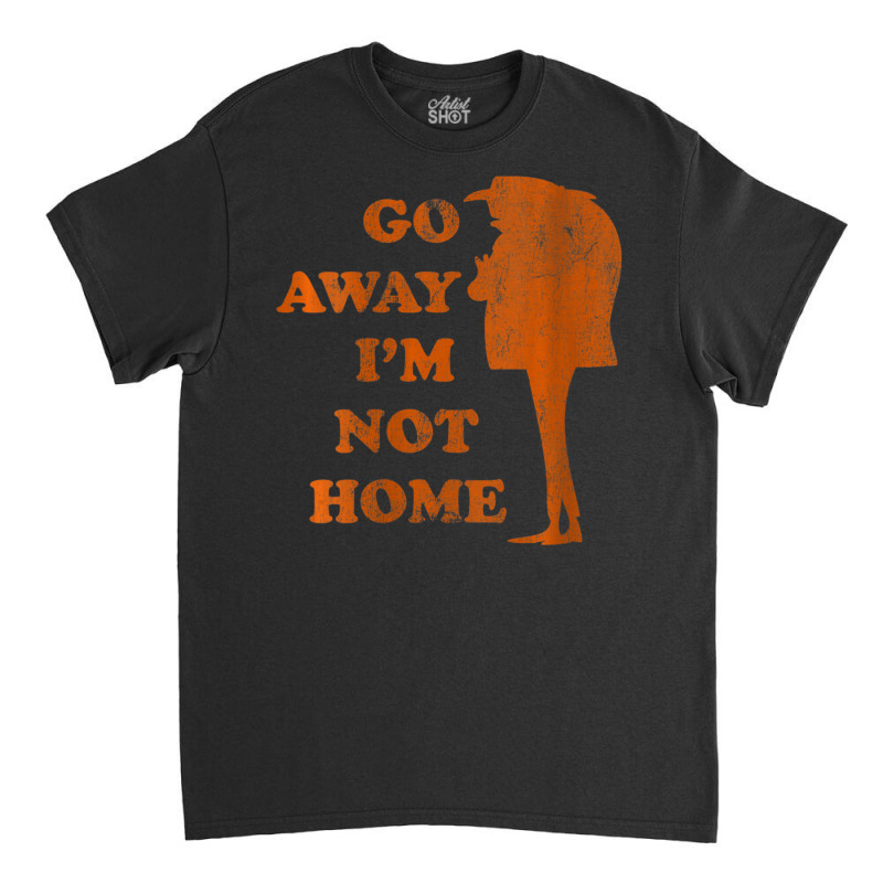 Gru Go Away Im Not Home Distressed Orange Classic T-shirt by BuiDoc | Artistshot