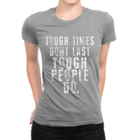 Inspiring Quote Tee   Tough Times Don't Last Tough People Do Ladies Fitted T-shirt | Artistshot