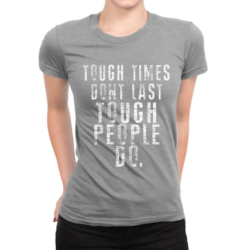 Inspiring Quote Tee   Tough Times Don't Last Tough People Do Ladies Fitted T-Shirt by dirije | Artistshot