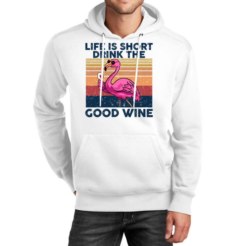 Flamingo Tropical Life Is Short Drink The Good Wine Flamingo Drink Win Unisex Hoodie by coolquirrell | Artistshot