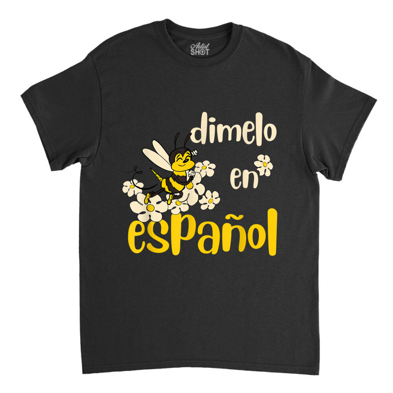 Dimelo En Espanol Cute Bee Spanish Teacher Maestra Bilingue Classic T-shirt by JonathonBarringer | Artistshot