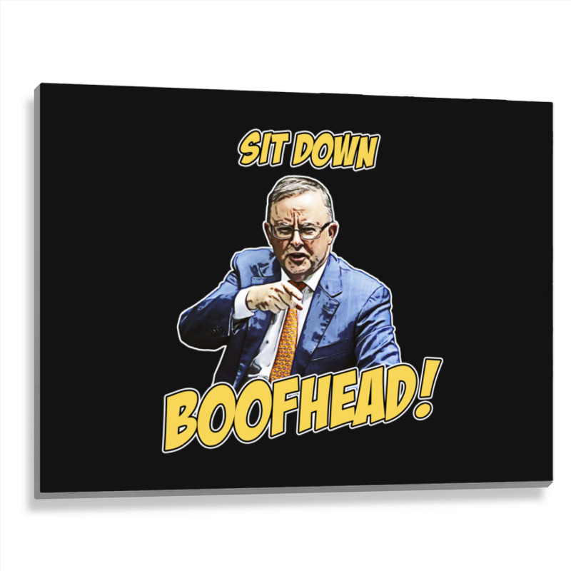 Sit Down Boofhead - Albo Auspol Dutton Australian Politics Anthony Alb Metal Print Horizontal | Artistshot