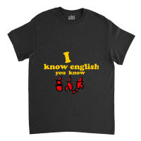 I Know English You Know Kannada Classic T-shirt | Artistshot