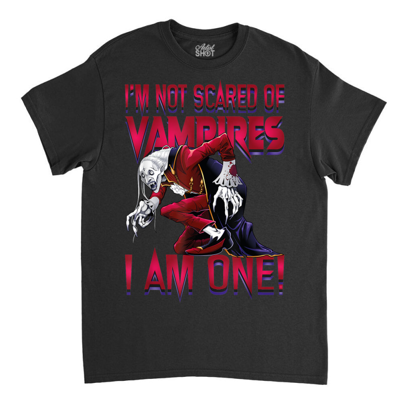 I'm Not Scared Of Vampires I'm One Vampire Halloween Classic T-shirt by Prismatic | Artistshot