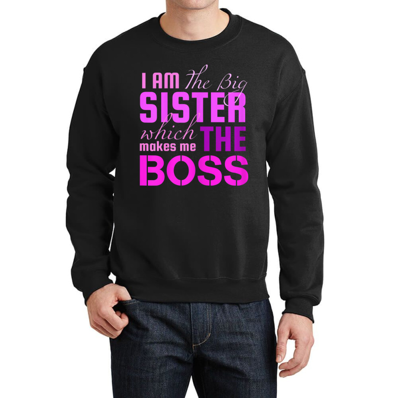 I Am The Big Sister Boss T-, Girls Women Fun Crewneck Sweatshirt by cm-arts | Artistshot