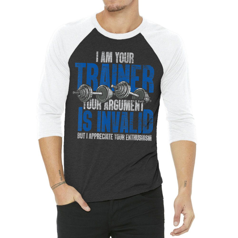 I Am Your Trainer Your Argument Is Invalid Personal Trainer 3/4 Sleeve Shirt by cm-arts | Artistshot