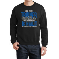 I Am Your Trainer Your Argument Is Invalid Personal Trainer Crewneck Sweatshirt | Artistshot