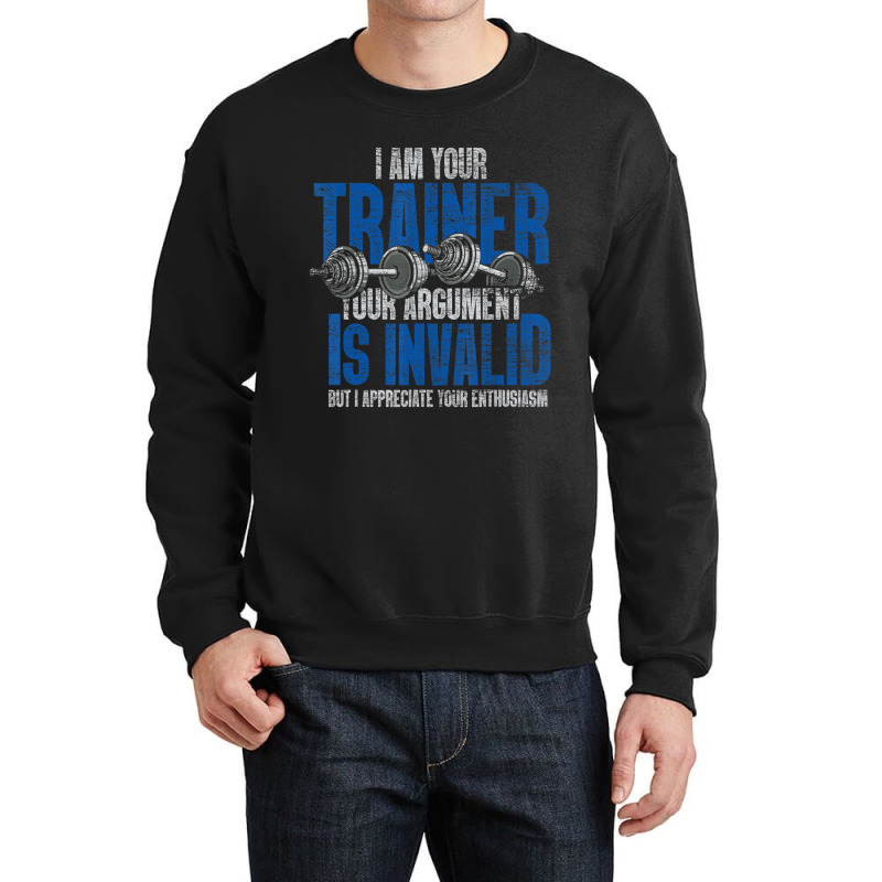 I Am Your Trainer Your Argument Is Invalid Personal Trainer Crewneck Sweatshirt by cm-arts | Artistshot