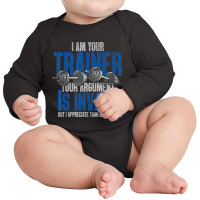 I Am Your Trainer Your Argument Is Invalid Personal Trainer Long Sleeve Baby Bodysuit | Artistshot