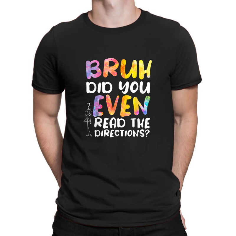 Bruh Did You Even Read The Directions T-shirt | Artistshot