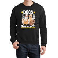 Dog Dogs Make Me Happy Pet Lover Dog Lover Dog Lover Gifts Cynophilist Crewneck Sweatshirt | Artistshot