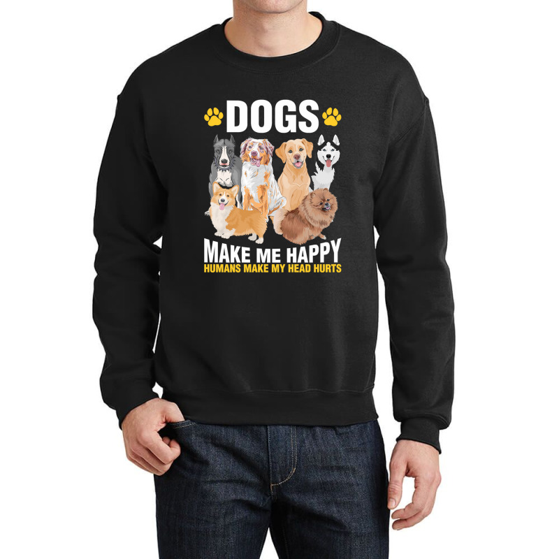 Dog Dogs Make Me Happy Pet Lover Dog Lover Dog Lover Gifts Cynophilist Crewneck Sweatshirt | Artistshot