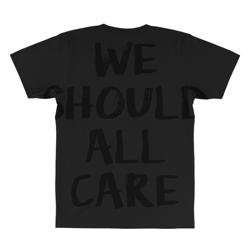 We All Should Care All Over Men's T-shirt | Artistshot