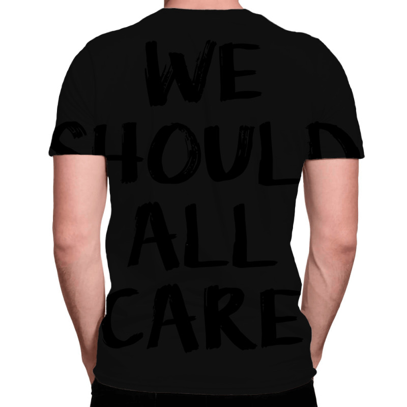 We All Should Care All Over Men's T-shirt | Artistshot