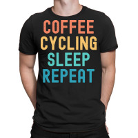 Coffee Cycling Sleep Repeat T  Shirt Coffee Cycling Sleep Repeat   Fun T-shirt | Artistshot