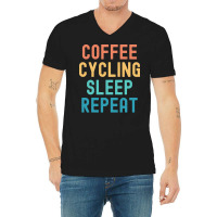 Coffee Cycling Sleep Repeat T  Shirt Coffee Cycling Sleep Repeat   Fun V-neck Tee | Artistshot