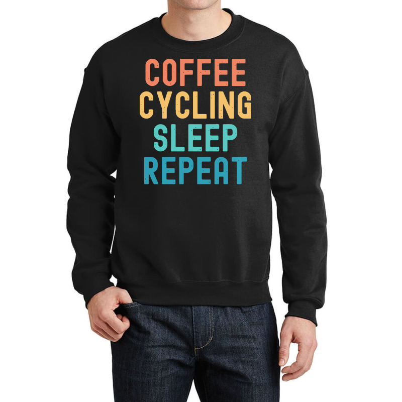 Coffee Cycling Sleep Repeat T  Shirt Coffee Cycling Sleep Repeat   Fun Crewneck Sweatshirt | Artistshot