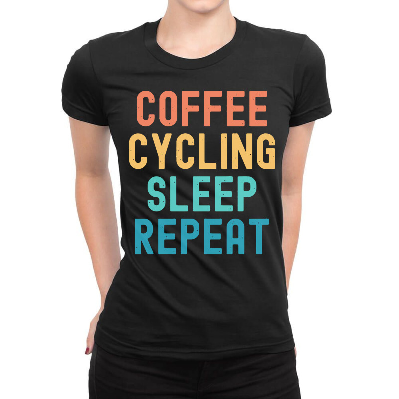 Coffee Cycling Sleep Repeat T  Shirt Coffee Cycling Sleep Repeat   Fun Ladies Fitted T-shirt | Artistshot