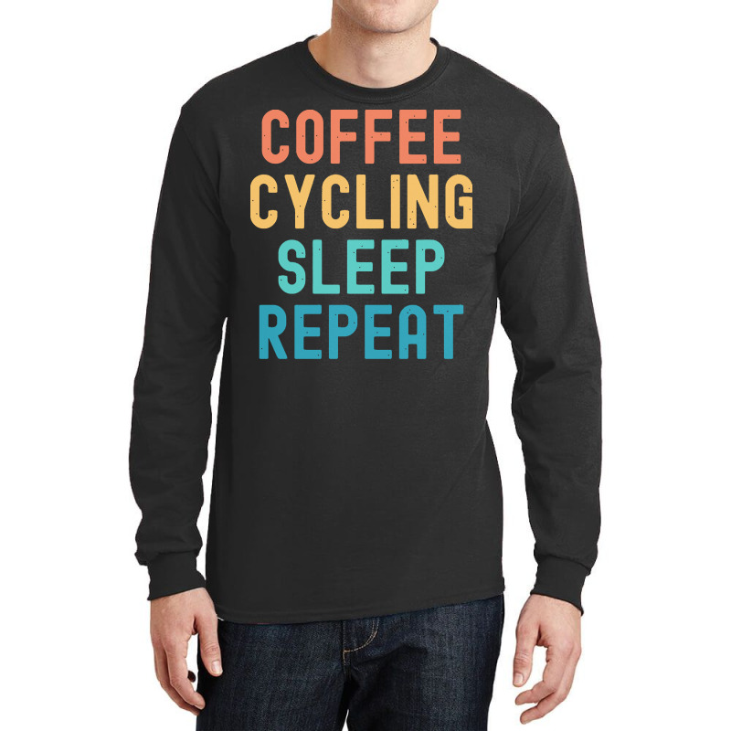 Coffee Cycling Sleep Repeat T  Shirt Coffee Cycling Sleep Repeat   Fun Long Sleeve Shirts | Artistshot