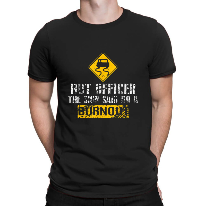 But Officer The Sign Said Do A Burnout Car Racing T-shirt | Artistshot