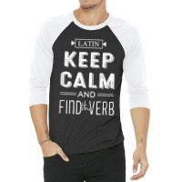 Latin Keep Calm And Find The Verb Latin Language Teacher 3/4 Sleeve Shirt | Artistshot