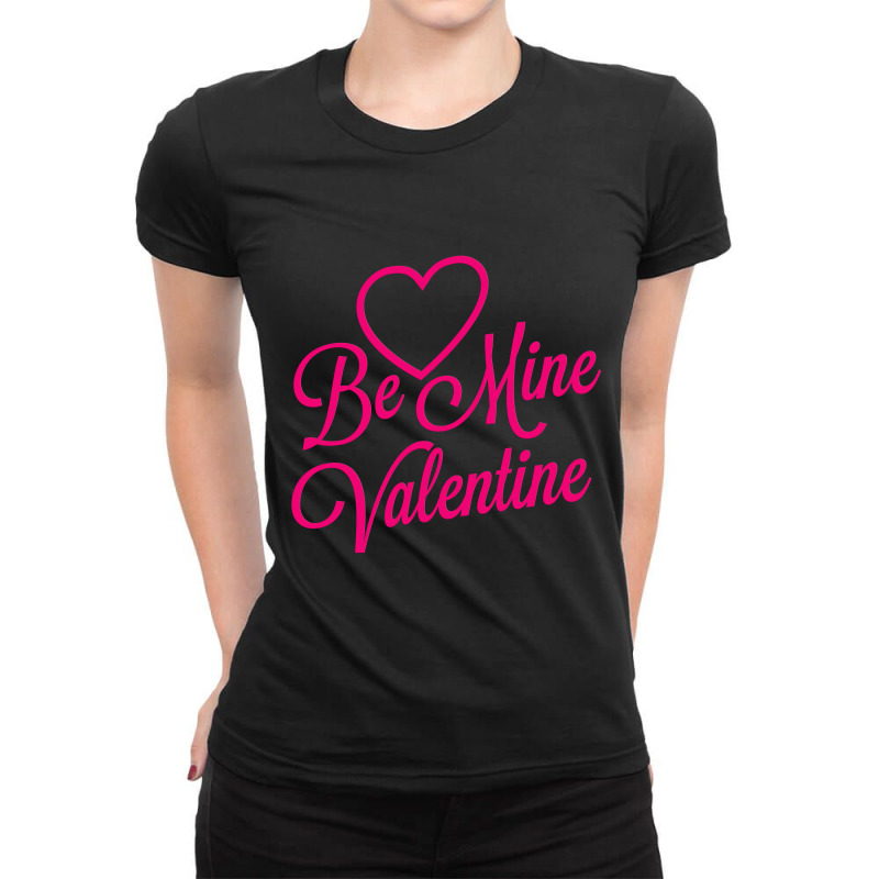 Be Mine Valentine Day Ladies Fitted T-Shirt by rolanmarolan | Artistshot