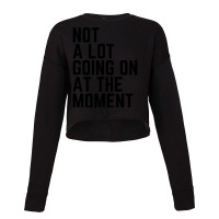 Not A Lot Going On At The Moment Funny Lazy Bored Christmas Cropped Sweater | Artistshot