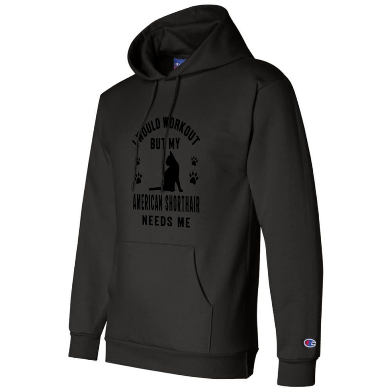 I Would Workout But My American Shorthair Needs Me 1 Champion Hoodie by HeatherThomas | Artistshot