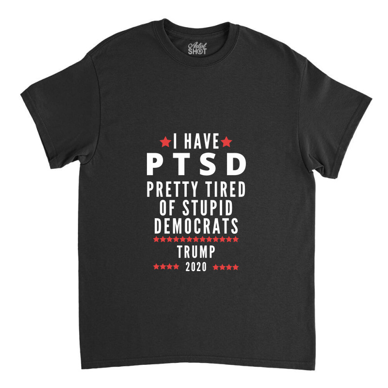 Donald Trump Ptsd Trump 2020 Classic T-shirt | Artistshot